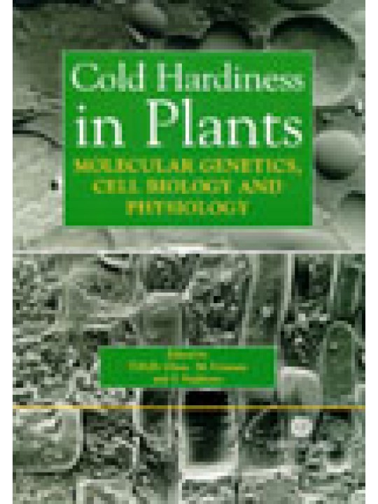 Cold Hardiness in Plants: Molecular Genetics, Cell Biology and Physiology