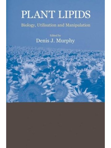 Plant Lipids: Biology, Utilisation and Manipulation Plant Lipids: Biology, Utilisation and Manipulation