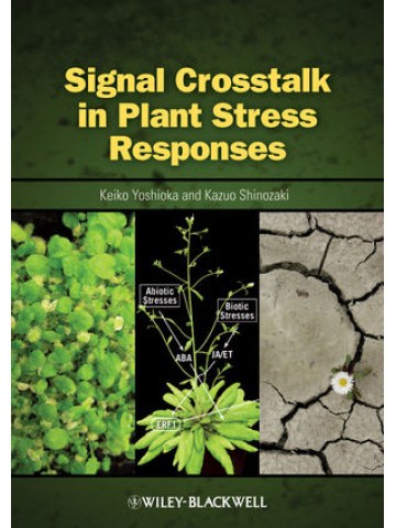Signal Crosstalk in Plant Stress Responses Signal Crosstalk in Plant Stress Responses