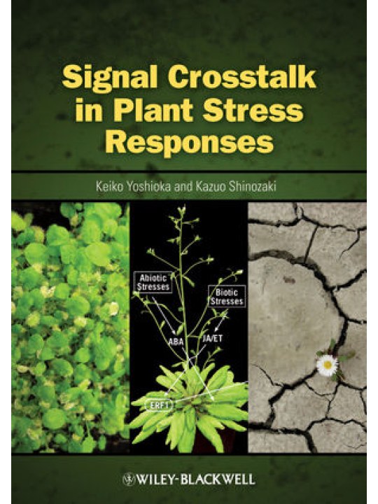Signal Crosstalk in Plant Stress Responses Signal Crosstalk in Plant Stress Responses