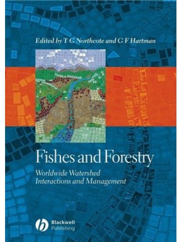 Fishes and Forestry: Worldwide Watershed Interactions and Management Fishes and Forestry: Worldwide Watershed Interactions and Management