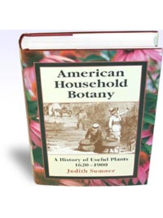 American Household Botany A History of Useful Plants, 1620-1900