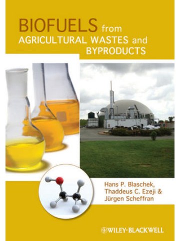 Biofuels from Agricultural Wastes and Byproducts (Βιοκαύσιμα από γεωργικά απόβλητα και υποπροϊόντα - έκδοση στα αγγλικά) Biofuels from Agricultural Wastes and Byproducts (Βιοκαύσιμα από γεωργικά απόβλητα και υποπροϊόντα - έκδοση στα αγγλικά)