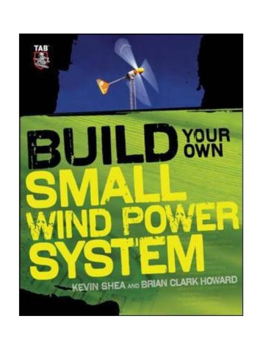 Build Your Own Small Wind Power System