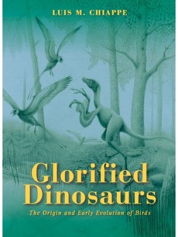 Glorified Dinosaurs: The Origin and Early Evolution of Birds Glorified Dinosaurs: The Origin and Early Evolution of Birds