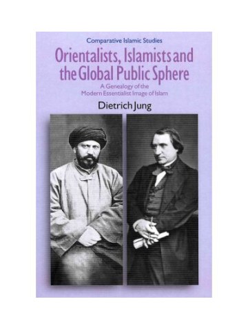 Orientalists, Islamists and the Global Public Sphere