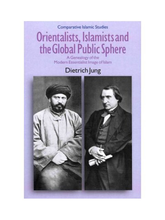 Orientalists, Islamists and the Global Public Sphere