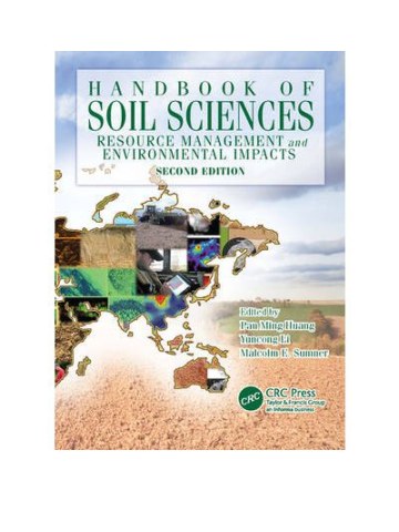 Handbook of Soil Sciences: Resource Management and Environmental Impacts, Second Edition  Handbook of Soil Sciences: Resource Management and Environmental Impacts, Second Edition