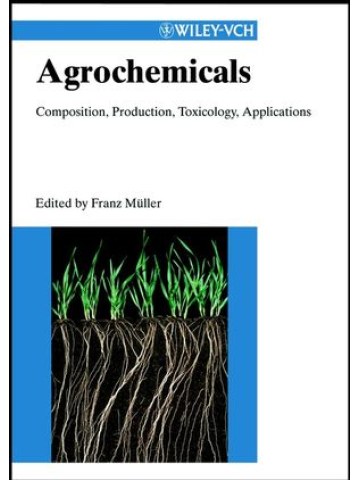 Agrochemicals: Composition, Production, Toxicology, Applications (Αγροχημικά - έκδοση στα αγγλικά)