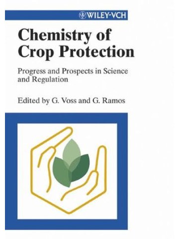 Chemistry of Crop Protection: Progress and Prospects in Science and Regulation (Χημεία φυτοπροστασίας - έκδοση στα αγγλικά)