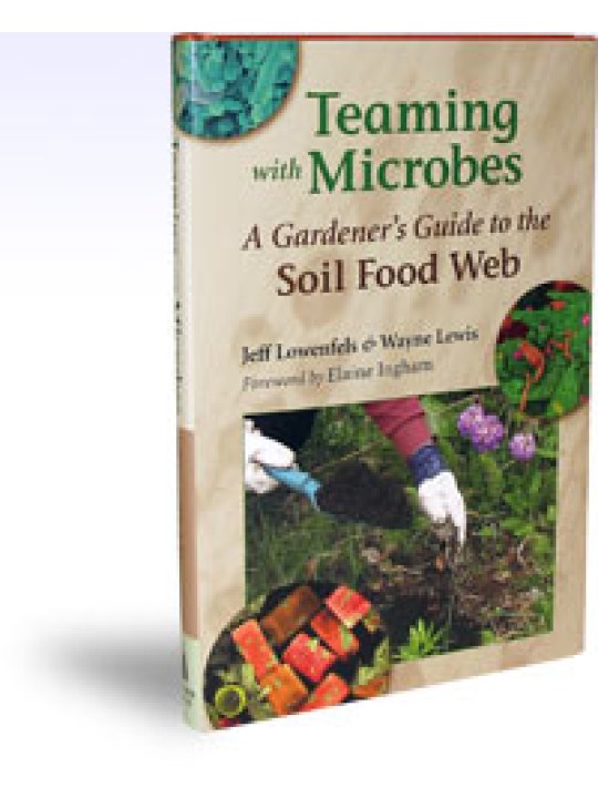 Teaming with Microbes, A Gardener's Guide to the Soil Food Web