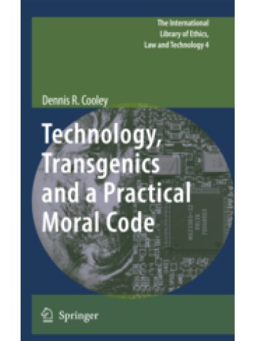 Technology, Transgenics and a Practical Moral Code Technology, Transgenics and a Practical Moral Code