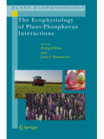 The Ecophysiology of Plant-Phosphorus Interactions The Ecophysiology of Plant-Phosphorus Interactions