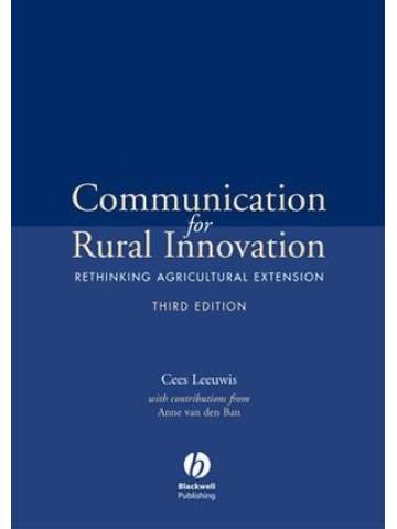 Communication for Rural Innovation: Rethinking Agricultural Extension, 3rd Edition Communication for Rural Innovation: Rethinking Agricultural Extension, 3rd Edition