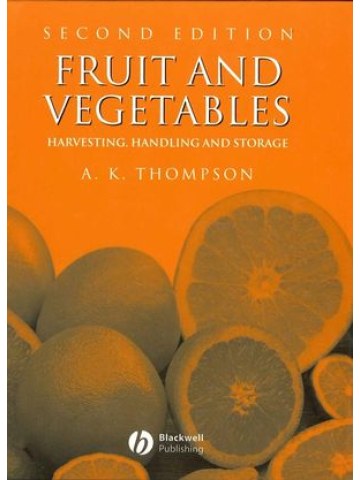 Fruit and Vegetables: Harvesting, Handling and Storage, 2nd Edition Fruit and Vegetables: Harvesting, Handling and Storage, 2nd Edition
