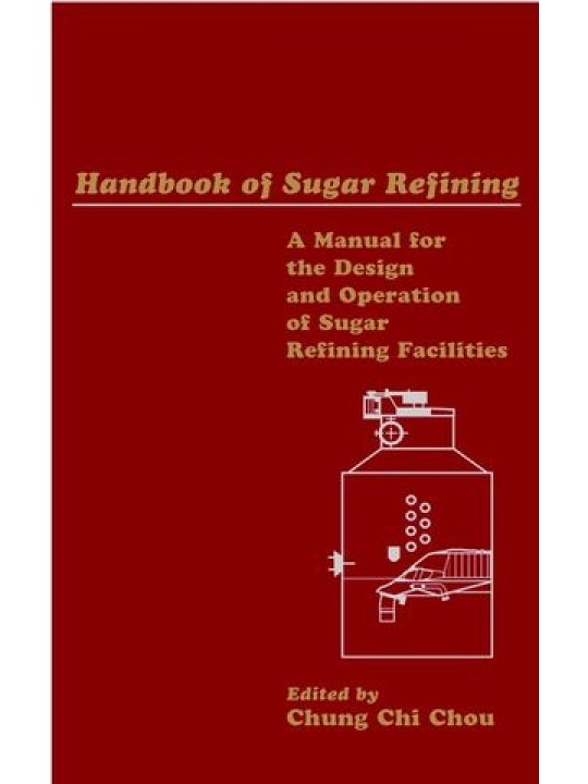 Handbook of Sugar Refining: A Manual for the Design and Operation of Sugar Refining Facilities (Εγχειρίδιο εξευγενισμού ζάχαρης - έκδοση στα αγγλικά)