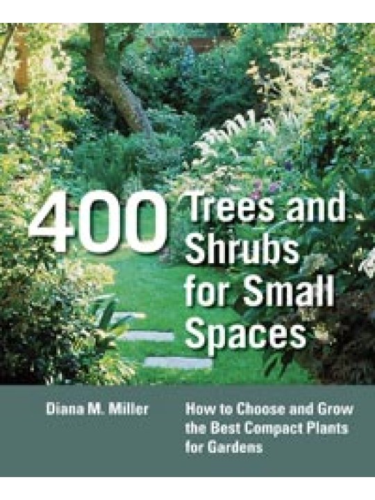 400 Trees and Shrubs for Small Spaces