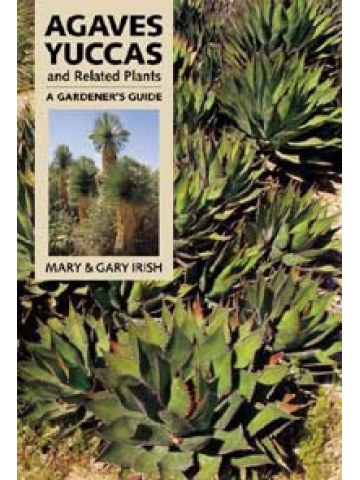 Agaves, Yuccas, and Related Plants A Gardener's Guide