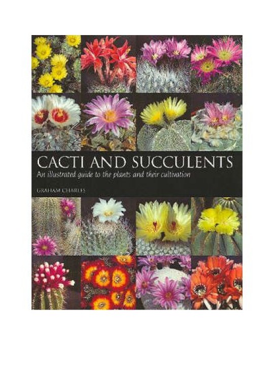 Cacti and Succulents - An Illustrated Guide to the Plants and Their Cultivation (Κάκτοι και παχύφυτα - έκδοση στα αγγλικά)