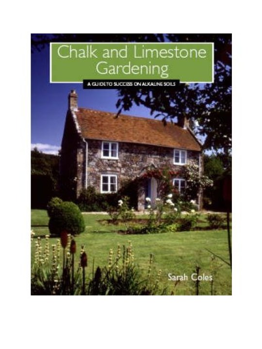 Chalk and Limestone Gardening: A Guide to Success on Alkaline Soils 