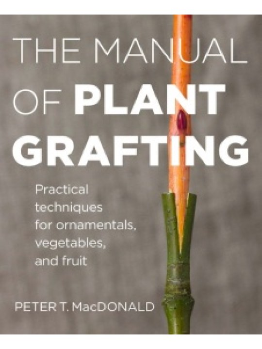 The Manual of Plant Grafting (Εγχειρίδιο εμβολιασμού των φυτών - έκδοση στα αγγλικά) The Manual of Plant Grafting (Εγχειρίδιο εμβολιασμού των φυτών - έκδοση στα αγγλικά)