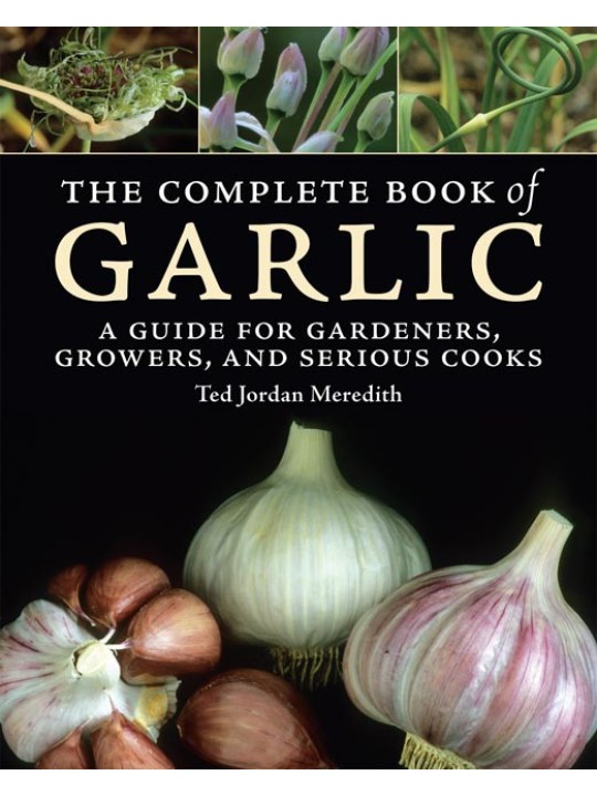 The Complete Book of Garlic: A Guide for Gardeners, Growers, and Serious Cooks (Σκόρδο - έκδοση στα αγγλικά)