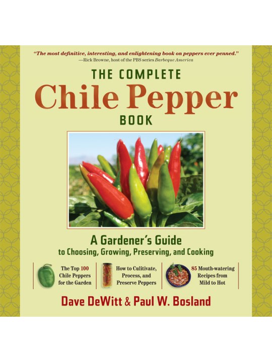 The Complete Chile Pepper Book: A Gardener's Guide to Choosing, Growing, Preserving, and Cooking