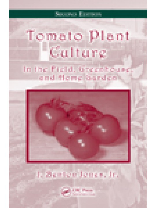 Tomato Plant Culture: In the Field, Greenhouse, and Home Garden, Second Edition