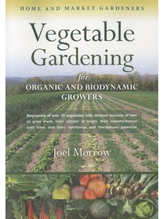 Vegetable Gardening for Organic and Biodynamic Growers (Βιολογική καλλιέργεια λαχανικών - έκδοση στα αγγλικά) Vegetable Gardening for Organic and Biodynamic Growers (Βιολογική καλλιέργεια λαχανικών - έκδοση στα αγγλικά)