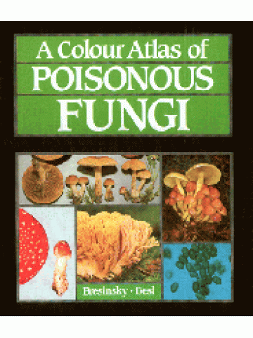 A Colour Atlas of Poisonous Fungi (Έγχρωμος άτλας δηλητηριωδών μυκήτων - έκδοση στα αγγλικά) A Colour Atlas of Poisonous Fungi (Έγχρωμος άτλας δηλητηριωδών μυκήτων - έκδοση στα αγγλικά)