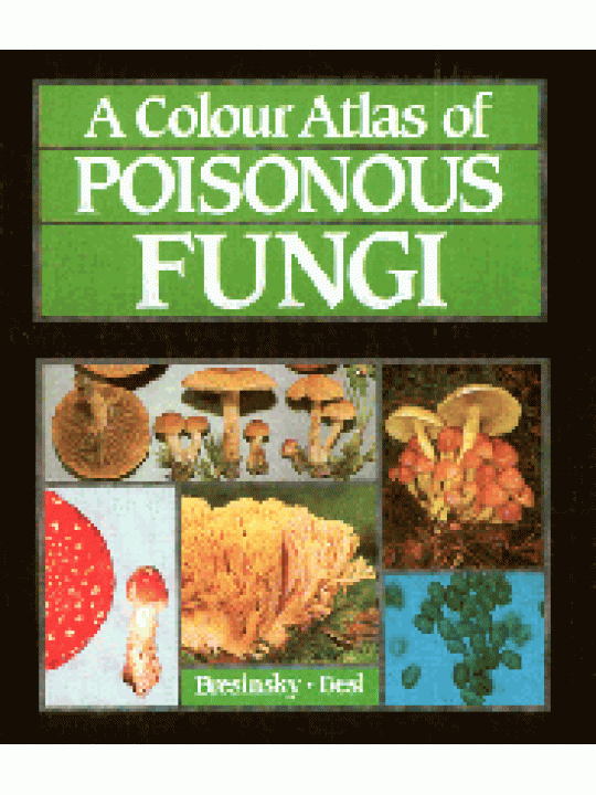 A Colour Atlas of Poisonous Fungi (Έγχρωμος άτλας δηλητηριωδών μυκήτων - έκδοση στα αγγλικά) A Colour Atlas of Poisonous Fungi (Έγχρωμος άτλας δηλητηριωδών μυκήτων - έκδοση στα αγγλικά)