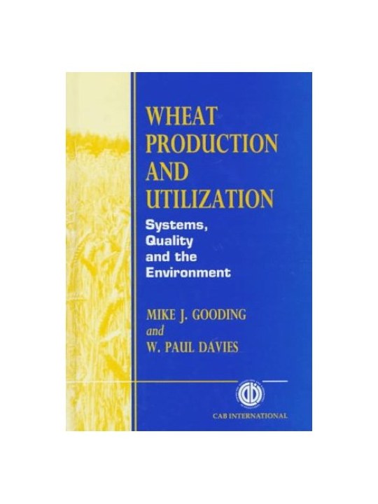 Wheat Production and Utilization: Systems, Quality and Environment (Παραγωγή και χρήση σιταριού - έκδοση στα αγγλικά) Wheat Production and Utilization: Systems, Quality and Environment (Παραγωγή και χρήση σιταριού - έκδοση στα αγγλικά)