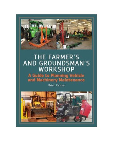 Farmer's and Groundsman's Workshop: A Guide to Planning Vehicle and Machinery Maintenance Farmer's and Groundsman's Workshop: A Guide to Planning Vehicle and Machinery Maintenance