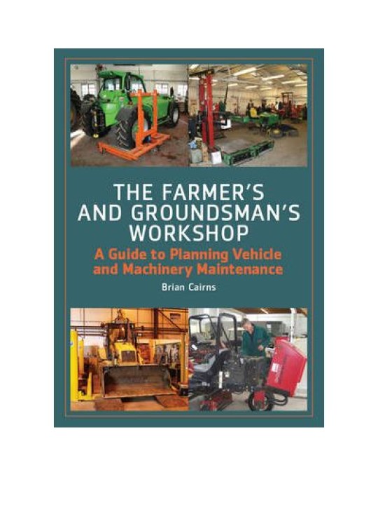 Farmer's and Groundsman's Workshop: A Guide to Planning Vehicle and Machinery Maintenance