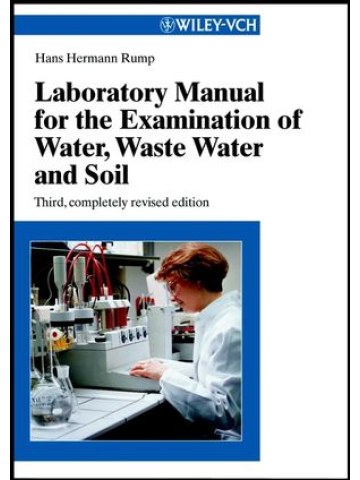 Laboratory Manual for the Examination of Water, Waste Water and Soil, 3rd Completely Revised Edition Laboratory Manual for the Examination of Water, Waste Water and Soil, 3rd Completely Revised Edition