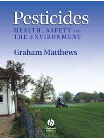Pesticides: Health, Safety and the Environment (Φυτοφάρμακα: Υγεία, ασφάλεια και περιβάλλον - έκδοση στα αγγλικά) Pesticides: Health, Safety and the Environment (Φυτοφάρμακα: Υγεία, ασφάλεια και περιβάλλον - έκδοση στα αγγλικά)