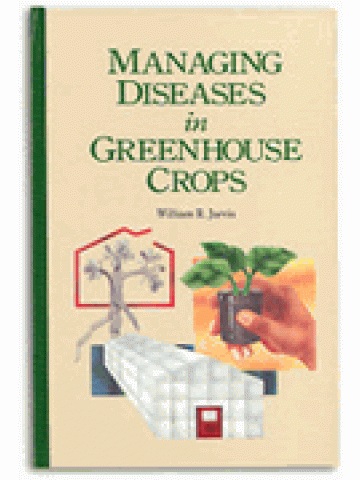 Managing Diseases in Greenhouse Crops (Αντιμετώπιση ασθενειών θερμοκηπιακών καλλιεργειών - έκδοση στα αγγλικά) Managing Diseases in Greenhouse Crops (Αντιμετώπιση ασθενειών θερμοκηπιακών καλλιεργειών - έκδοση στα αγγλικά)