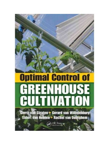 Optimal Control of Greenhouse Cultivation (Βέλτιστος έλεγχος θερμοκηπιακών καλλιεργειών - έκδοση στα αγγλικά) Optimal Control of Greenhouse Cultivation (Βέλτιστος έλεγχος θερμοκηπιακών καλλιεργειών - έκδοση στα αγγλικά)