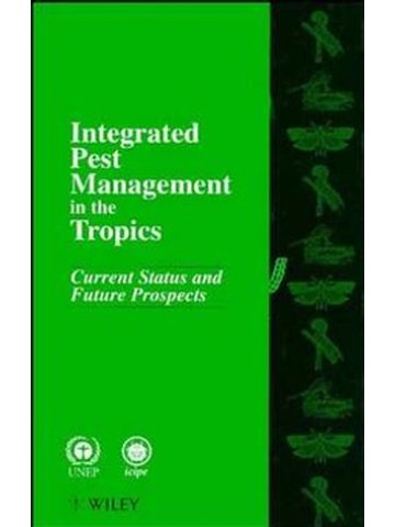 Integrated Pest Management in the Tropics: Current Status and Future Prospects (Ολοκληρωμένη αντιμετώπιση επιβλαβών οργανισμών στους τροπικούς - έκδοση στα αγγλικά) Integrated Pest Management in the Tropics: Current Status and Future Prospects (Ολοκληρωμένη αντιμετώπιση επιβλαβών οργανισμών στους τροπικούς - έκδοση στα αγγλικά)