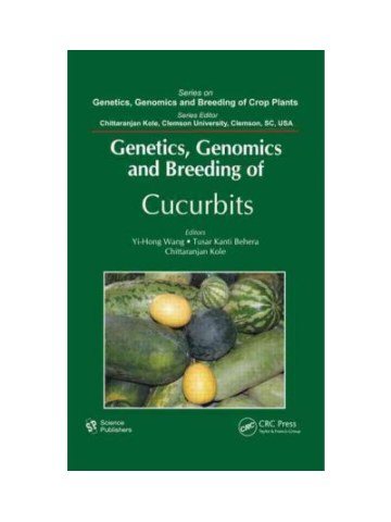 Genetics, Genomics and Breeding of Cucurbits (Γενετική, γονιδιωματική και βελτίωση κολοκυνθοειδών - έκδοση στα αγγλικά) Genetics, Genomics and Breeding of Cucurbits (Γενετική, γονιδιωματική και βελτίωση κολοκυνθοειδών - έκδοση στα αγγλικά)
