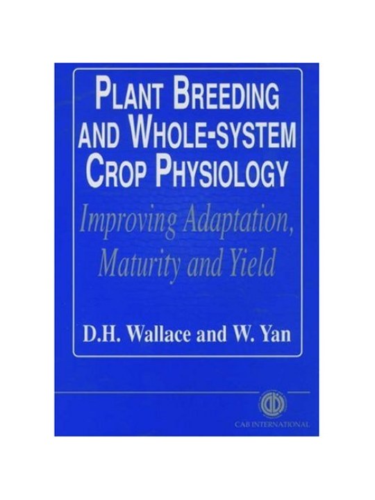 Plant Breeding and Whole-System Crop Physiology: Improving Adaptation, Maturity and Yield