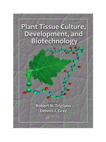 Plant Tissue Culture, Development, and Biotechnology (Καλλιέργεια, ανάπτυξη και βιοτεχνολογία φυτικών ιστών - έκδοση στα αγγλικά) Plant Tissue Culture, Development, and Biotechnology (Καλλιέργεια, ανάπτυξη και βιοτεχνολογία φυτικών ιστών - έκδοση στα αγγλικά)