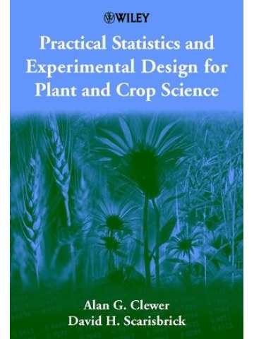 Practical Statistics and Experimental Design for Plant and Crop Science Practical Statistics and Experimental Design for Plant and Crop Science