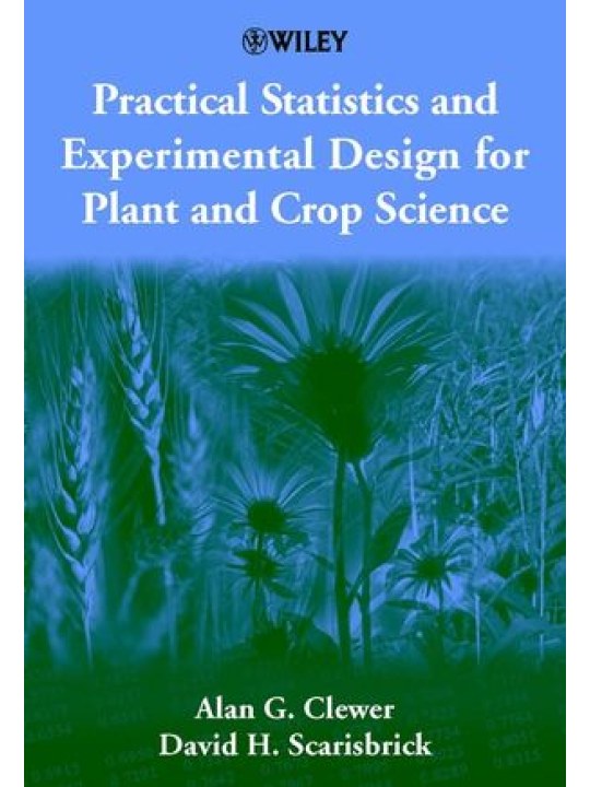 Practical Statistics and Experimental Design for Plant and Crop Science