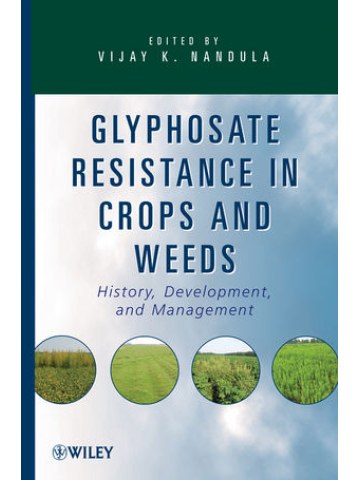 Glyphosate Resistance in Crops and Weeds: History, Development, and Management Glyphosate Resistance in Crops and Weeds: History, Development, and Management