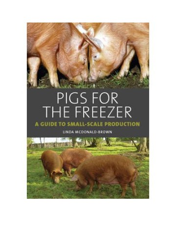Pigs for the Freezer - A Guide to Small-Scale Production (Μικρής κλίμακας χοιροτροφία - έκδοση στα αγγλικά) Pigs for the Freezer - A Guide to Small-Scale Production (Μικρής κλίμακας χοιροτροφία - έκδοση στα αγγλικά)